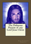 The Dolorous Passion of our Lord Jesus Christ - Paperback