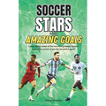 Soccer Stars and Amazing Goals: Learn About Some of the World's Greatest Players and Relive Action From the Beautiful Game - Paperback