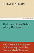 The Letters of Lord Nelson to Lady Hamilton, Vol. I. with a Supplement of Interesting Letters by Distinguished Characters - Paperback