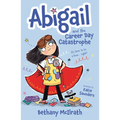 Abigail and the Career Day Catastrophe: It's Time to Be a Hero... Right? - Paperback