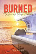Burned: My Journey Through Addiction - Paperback