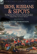 Sikhs, Russians & Sepoys: Recollections of Campaigning With the 31st Foot and Military Train Cavalry in the First Sikh War, Crimean War and Indian Mut - Hardcover