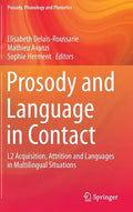 Prosody and Language in Contact: L2 Acquisition, Attrition and Languages in Multilingual Situations - Hardcover