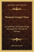 Women's Gospel Trios: A Collection of Gospel Songs Arranged for the Use of Women - Paperback
