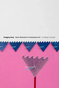 Dragging Away: Queer Abstraction in Contemporary Art - Paperback