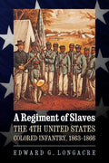 A Regiment of Slaves: The 4th United States Colored Infantry, 1863-1866 - Paperback