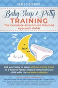 Baby Sleep& Potty Training: THE COMPLETE ATTACHMENT ORIENTED APPROACH GUIDE- Get Your Baby to Sleep Without Crying It Out in 4 Easy-To-Follow Step - Paperback