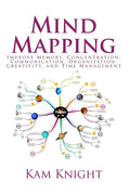 Mind Mapping: Improve Memory, Concentration, Communication, Organization, Creativity, and Time Management - Paperback