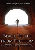 Black Escape from Freedom: The Fallacy of Victimism, and Resulting Self Defeating Behavior and Avoidance of Responsibility - Paperback