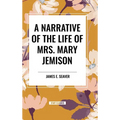 A Narrative of the Life of Mrs. Mary Jemison - Hardcover