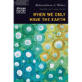 When We Only Have the Earth - Paperback