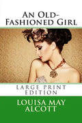 An Old-Fashioned Girl - Large Print Edition - Paperback