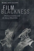 Film Blackness: American Cinema and the Idea of Black Film - Hardcover