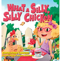 What A Silly, Silly Chicken - Hardcover