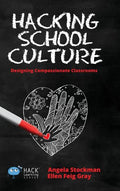 Hacking School Culture: Designing Compassionate Classrooms - Hardcover