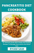 Pancreatitis Diet Cookbook: An Ultimate Guide With Simple And Healthy Recipes To Manage Pancreatitis And Relief Pain - Paperback