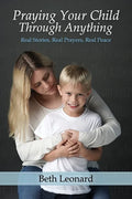 Praying Your Child Through Anything: Real Stories, Real Prayers, Real Peace - Paperback