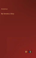 My Heroine a Story - Hardcover