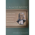 The Almost Mystic: John Wesley's Editing of the Spanish Mystics, Juan de Ávila and Miguel de Molinos, in His Christian Library - Hardcover