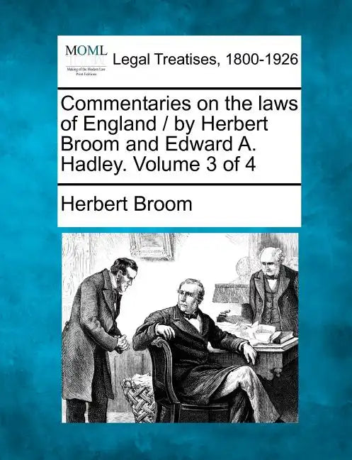 Commentaries on the laws of England / by Herbert Broom and Edward A. Hadley. Volume 3 of 4 - Paperback