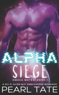 Alpha Siege - A Sci-Fi Alien M/F Omegaverse Romance: Omega Mates Book 1 - Paperback