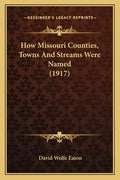 How Missouri Counties, Towns And Streams Were Named (1917) - Paperback