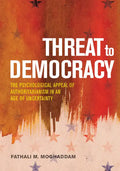 Threat to Democracy: The Appeal of Authoritarianism in an Age of Uncertainty - Hardcover
