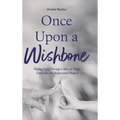 Once Upon a Wishbone: Finding Light Through a Story of Hope, Connection and Rediscovered Purpose - Hardcover
