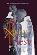 X-Ray of the Priest In a Field Hospital: Reflections on the Sacred Priesthood - Hardcover