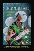 A Clan Mother's Call: Reconstructing Haudenosaunee Cultural Memory - Paperback