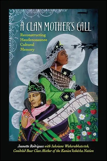 A Clan Mother's Call: Reconstructing Haudenosaunee Cultural Memory - Paperback