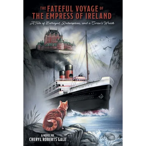 The Fateful Voyage of the Empress of Ireland: A Tale of Betrayal, Redemption, and a Curse's Wrath - Hardcover