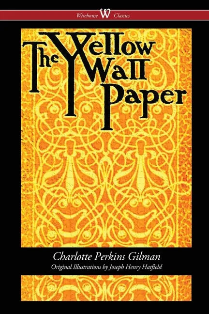 The Yellow Wallpaper (Wisehouse Classics - First 1892 Edition, with the Original Illustrations by Joseph Henry Hatfield) - Paperback