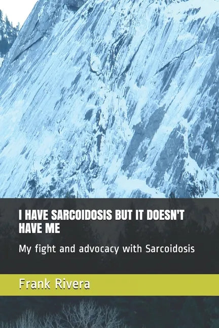 I Have Sarcoidosis But It Doesn't Have Me: My fight and advocacy with Sarcoidosis - Paperback