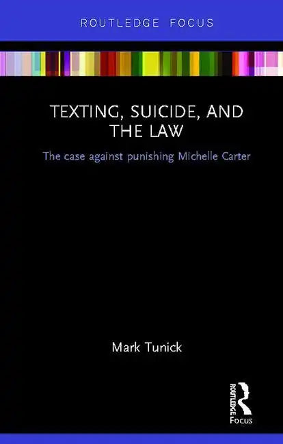 Texting, Suicide, and the Law: The case against punishing Michelle Carter - Hardcover