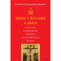 How I Became a Man: A Life with Communists, Atheists, and Other Nice People - Paperback