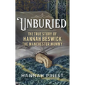 Unburied: The True Story of Hannah Beswick, the Manchester Mummy - Hardcover