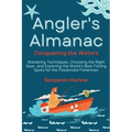 Angler's Almanac: Mastering Techniques, Choosing the Right Gear, and Exploring the World's Best Fishing Spots for the Passionate Fisherm - Paperback