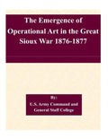 The Emergence of Operational Art in the Great Sioux War 1876-1877 - Paperback