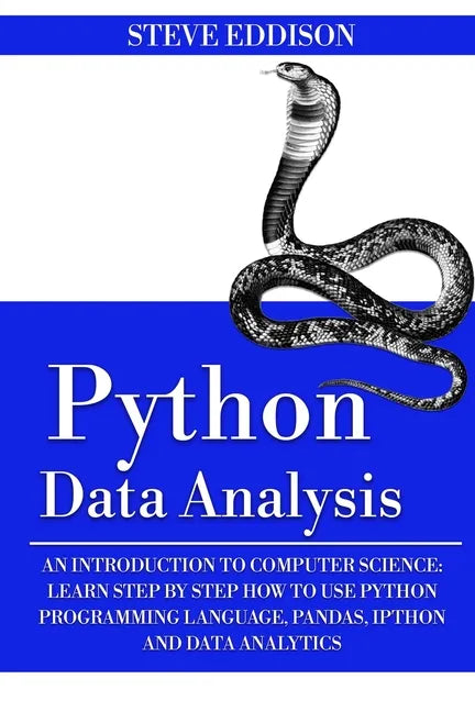 Python Data Analysis: An Introduction to Computer Science: Learn Step By Step How to Use Python Programming Language, Pandas, and How You Ca - Paperback