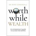 Worthwhile Wealth: An Entrepreneur's Guide to Success That Satisfies - Hardcover