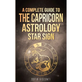 Capricorn: A Complete Guide To The Capricorn Astrology Star Sign - Paperback