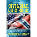 The Ultimate Civil War Quiz Book: How Much Do You Really Know About America's Most Misunderstood Conflict? - Paperback