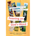 Feasting on God's Word: Fresh Encounters with the Greatest Story Ever Told - Hardcover