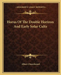 Horus of the Double Horizon and Early Solar Cults - Paperback
