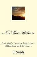 No More Victims: One Man's Journey Into Sexual Offending and Recovery - Paperback