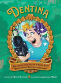 Dentina: The Kind-of-True Tale of a Tooth Fairy Who Stopped Believing in Children - Hardcover
