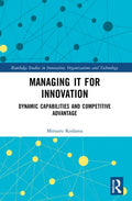 Managing IT for Innovation: Dynamic Capabilities and Competitive Advantage - Paperback