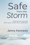 Safe From the Storm: Healing the Wounds From Your Loved One's Addiction - Paperback