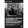 Examining Lorraine Hansberry's A Raisin in the Sun as Counternarrative: Understanding the Black Family and Black Students - Paperback